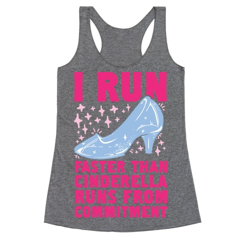 I Run Faster Than Cinderella Runs From Commitment Racerback Tank Tops ...