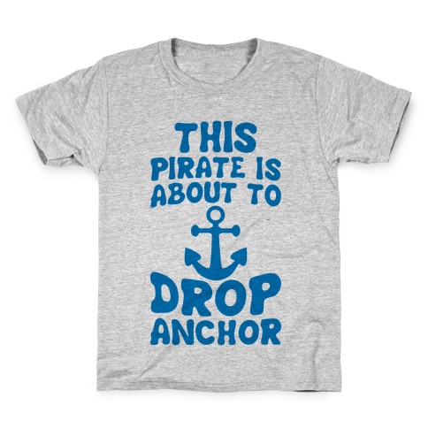 This Pirate Is About To Drop Anchor Kids T-Shirt