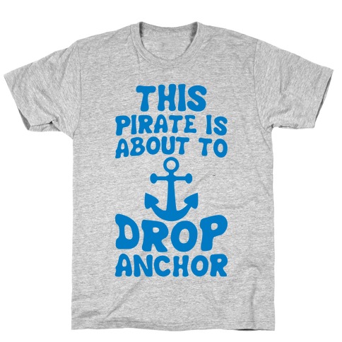 This Pirate Is About To Drop Anchor T-Shirt