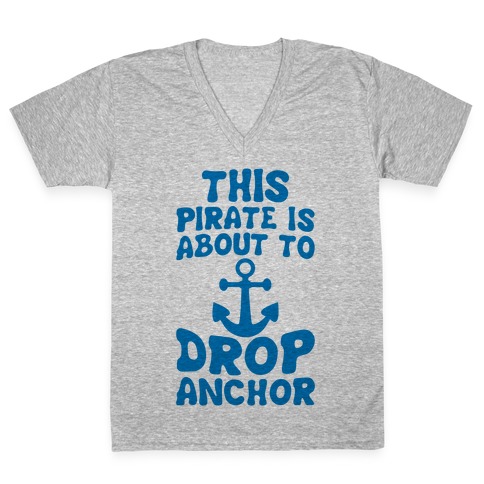 This Pirate Is About To Drop Anchor V-Neck Tee Shirt