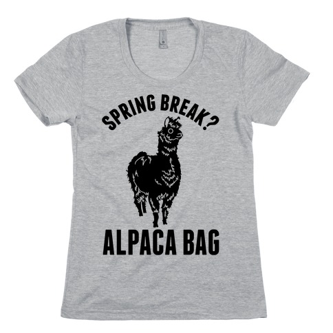 Spring Break? Alpaca Bag Womens T-Shirt