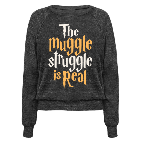 The Muggle Struggle Is Real - Pullovers - HUMAN