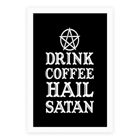 Drink Coffee, Hail Satan Poster