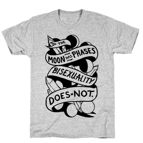 The Moon Has Phases, Bisexuality Does Not T-Shirt