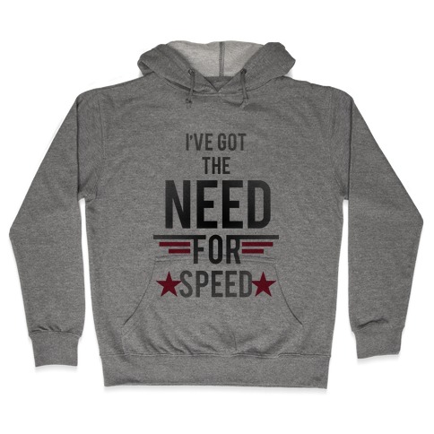 I've Got The Need For Speed Hooded Sweatshirt