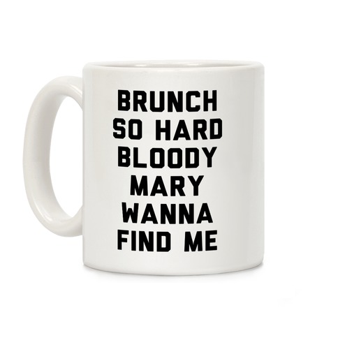 Brunch So Hard Bloody Mary Wanna Find Me Coffee Mug