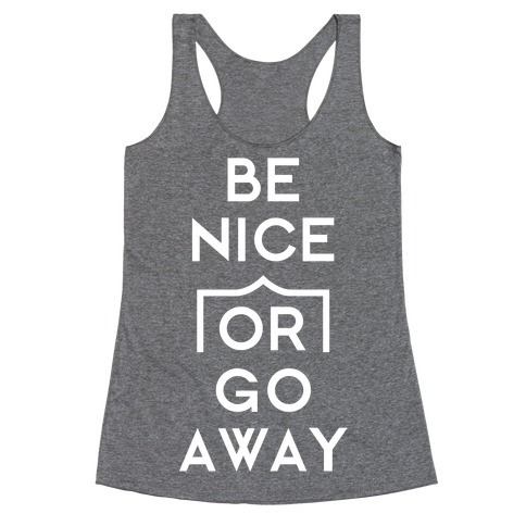 Be Nice Or Go Away Racerback Tank Tops | LookHUMAN