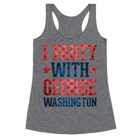 I Party With George Washington Racerback Tank Top