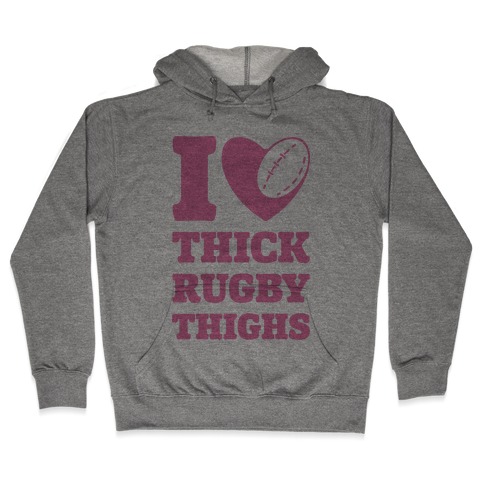 I Love Thick Rugby Thighs Hooded Sweatshirt