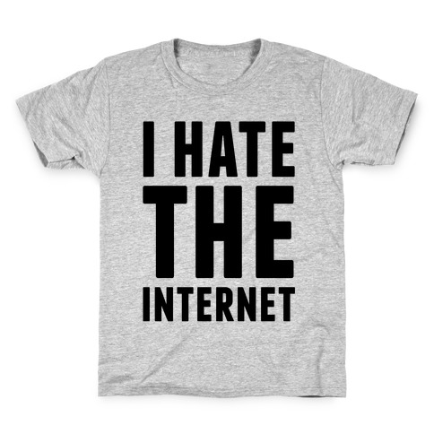 I Hate The Internet Kids T-Shirt