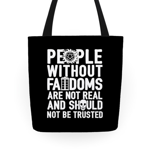 People Without Fandoms Are Not Real And Should Not Be Trusted Tote