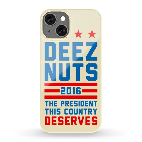 Deez Nuts The President this Country Deserves Phone Case