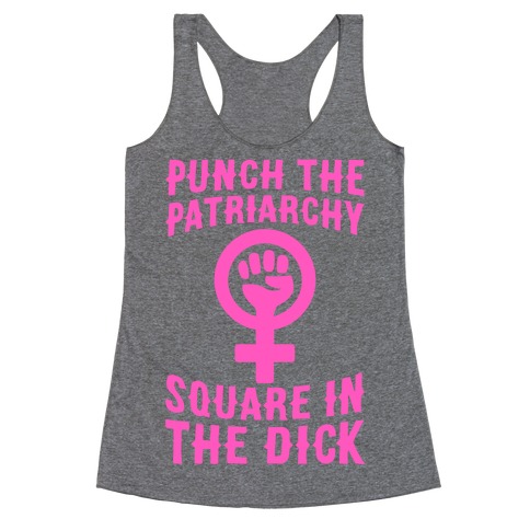 Punch The Patriarchy Square In The Dick Racerback Tank Top