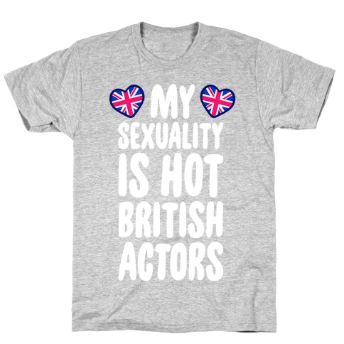 My Sexuality Is Hot British Actors T-Shirt