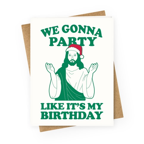 We Gonna Party Like It's My Birthday Greeting Card
