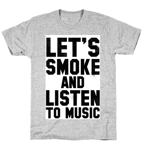 Let's Smoke and Listen to Music T-Shirt