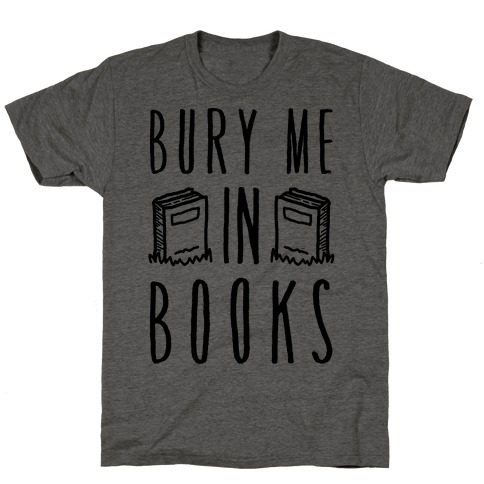 Bury Me In Books T-Shirts | LookHUMAN