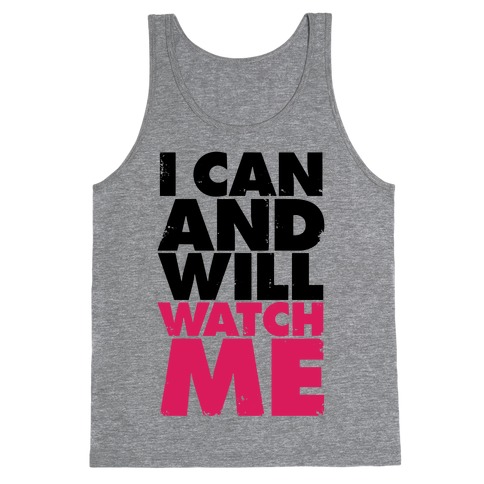I Can And Will, Watch Me Tank Tops | LookHUMAN