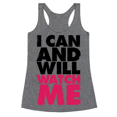 I Can And Will, Watch Me Racerback Tank Top