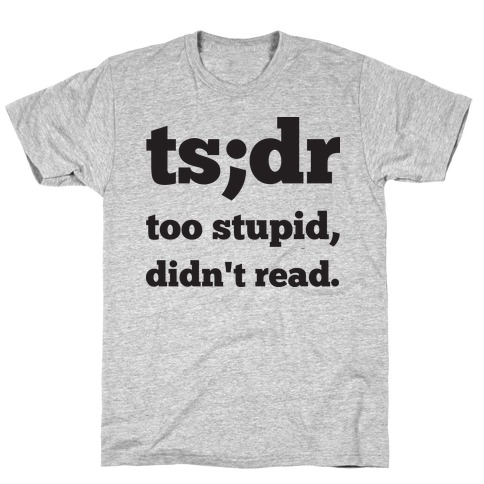 Too Stupid Didn't Read T-Shirt