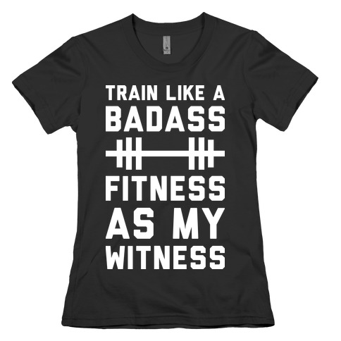 Train Like A Badass Fitness As My Witness Womens T-Shirt