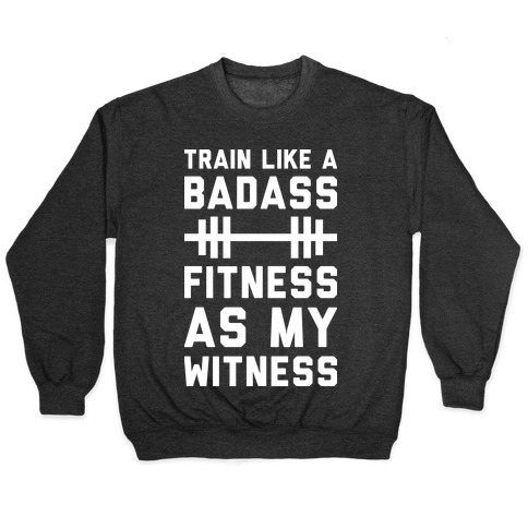 Train Like A Badass Fitness As My Witness Pullover
