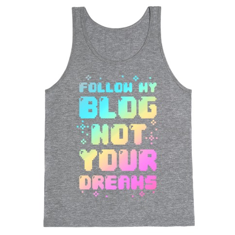Follow My Blog Not Your Dreams Tank Top
