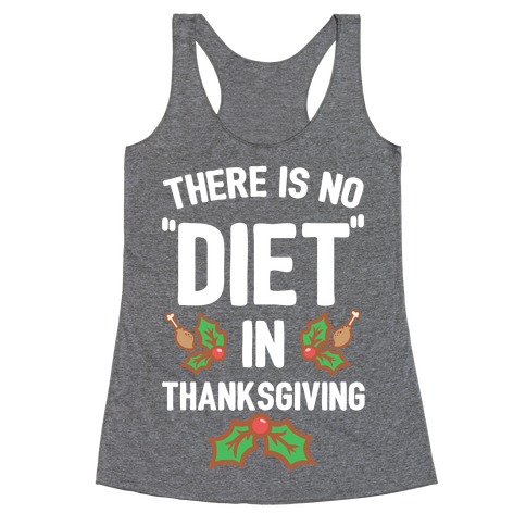 There is No "Diet" in Thanksgiving Racerback Tank Top
