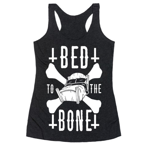 Bed To The Bone Racerback Tank Top