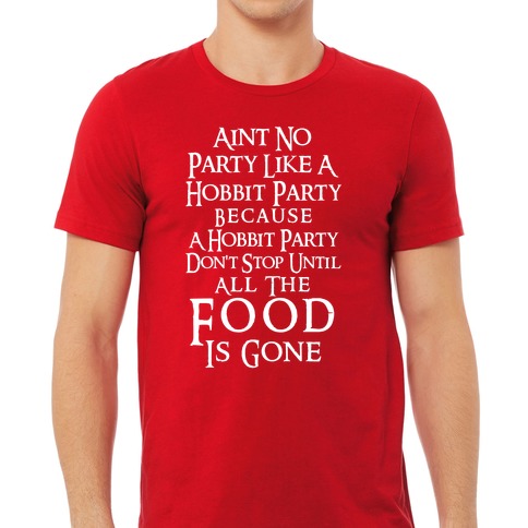 Spændende kapitel tidsplan Aint No Party Like A Hobbit Party Because A Hobbit Party Don't Stop Until  All The Food Is Gone T-Shirts | LookHUMAN
