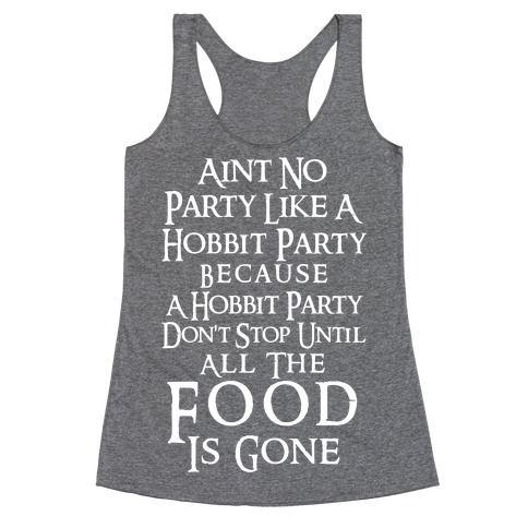 Aint No Party Like A Hobbit Party Because A Hobbit Party Don't Stop Until All The Food Is Gone Racerback Tank Top