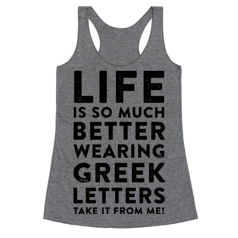 Life Is So Much Better With Wearing Greek Letters Racerback Tank Top
