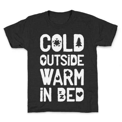 Cold Outside Warm in Bed Kids T-Shirt