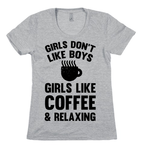 Girls Don't Like Boys Girls Like Coffee And Relaxing Womens T-Shirt