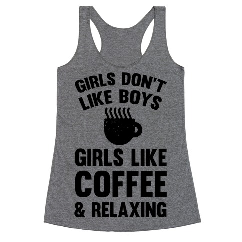 Girls Don't Like Boys Girls Like Coffee And Relaxing Racerback Tank Top