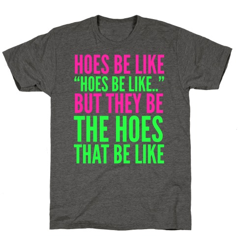 Hoes Be Like T-Shirt