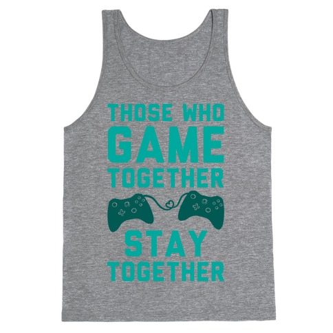 Those Who Game Together Stay Together Tank Top