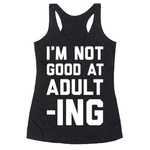 I'm Not Good At Adulting Racerback Tank Top