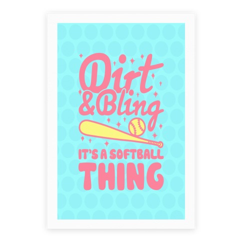 Dirt & Bling It's A Softball Thing Poster