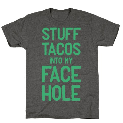 Stuff Tacos Into My Face Hole T-Shirt