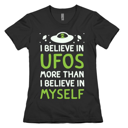 I Believe In UFOs More Than I Believe In Myself Womens T-Shirt