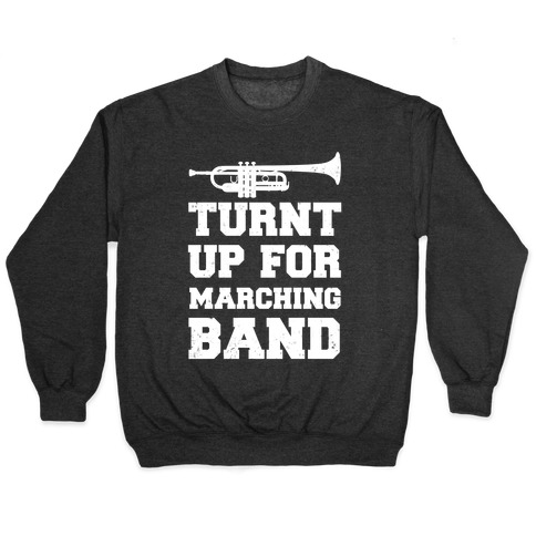 Turnt up for marching band Pullover