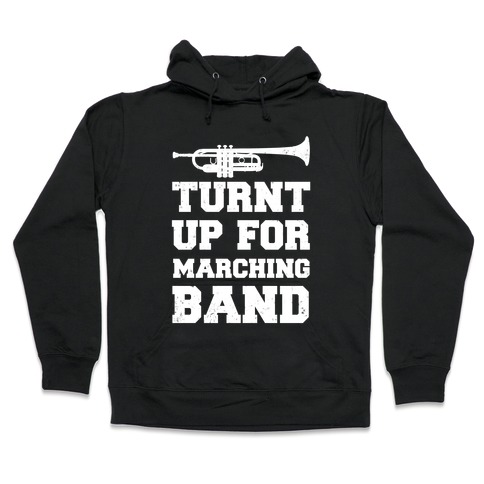Turnt up for marching band Hooded Sweatshirt