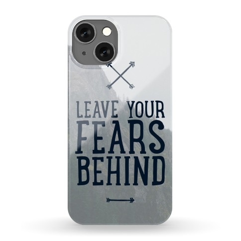 Leave Your Fears Behind Phone Case