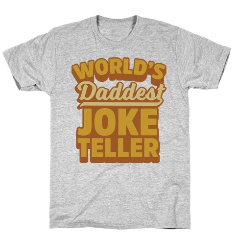 World's Daddest Joke Teller T-Shirt