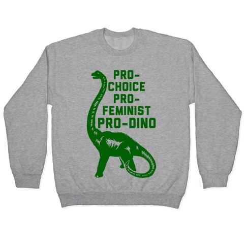 Pro-Choice Pro-Feminist Pro-Dino Pullover