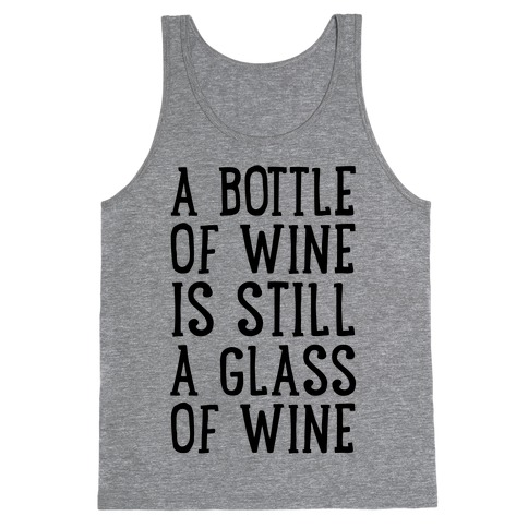 A Bottle Of Wine Is Still A Glass Of Wine Tank Top