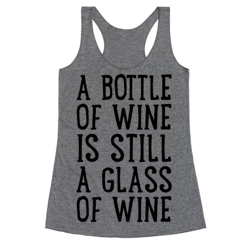 A Bottle Of Wine Is Still A Glass Of Wine Racerback Tank Top