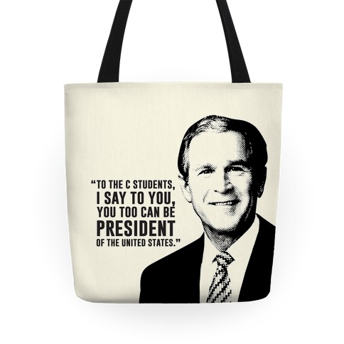 To All The C Students, I Say To You, You Too Can Be President Tote