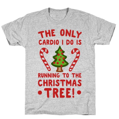 The Only Cardio I do is Running to the Christmas Tree T-Shirt